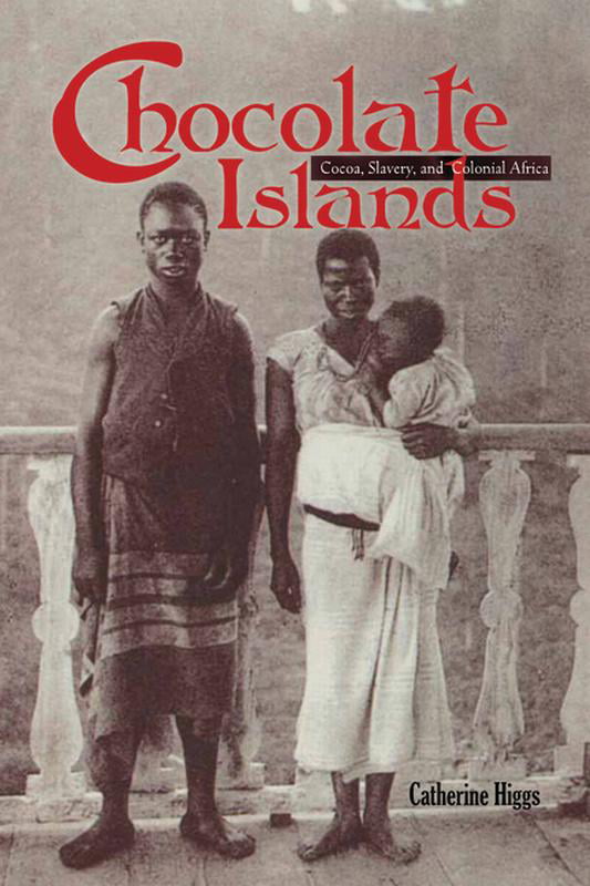 Chocolate Islands : Cocoa, Slavery, and Colonial Africa by Catherine Higgs ...
