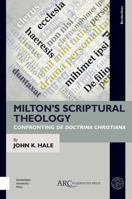 Milton′s Scriptural Theology – Confronting De Doctrina Christiana Hale Hardback