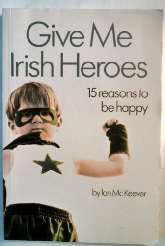 Ian McKeever: Give Me Irish Heroes [2009] paperback