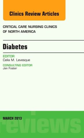 Diabetes, An Issue of Critical Care Nursing Clinics by Celia ... - 9781455770779
