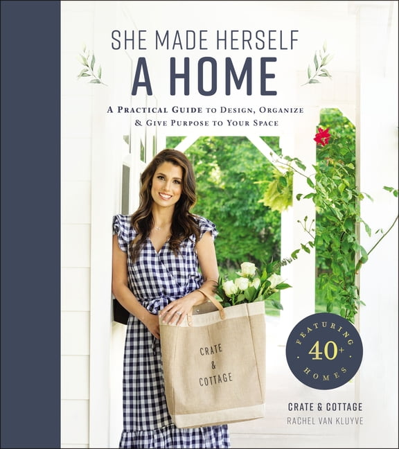 She Made Herself a Home: A Practical Guide to Design,... - Van Kluyve, Rachel