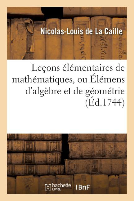 DE LA CAILLE-N-L - Leons lmentaires de mathmatiques ou lmens d' - X555z