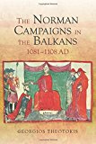 The Norman Campaigns in the Balkans, 1081-1108 by Georgios Th... - 9781843839217