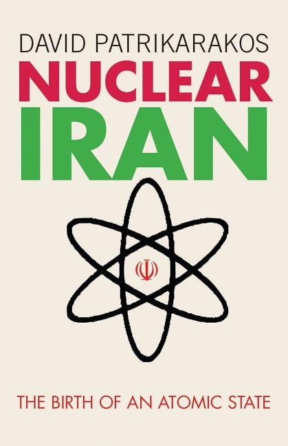 Nuclear Iran: The Birth of an Atomic State by David Patrikarakos - 9781838604219