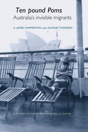 'Ten Pound Poms': A Life History of British Postwar Emigration to Australia...