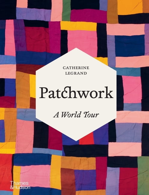 Patchwork A World Tour by Catherine Legrand (Hardback Book)
