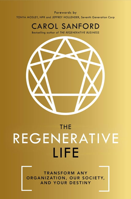 Regenerative Life : Transform Any Organization, Our Society, and Your Destiny...
