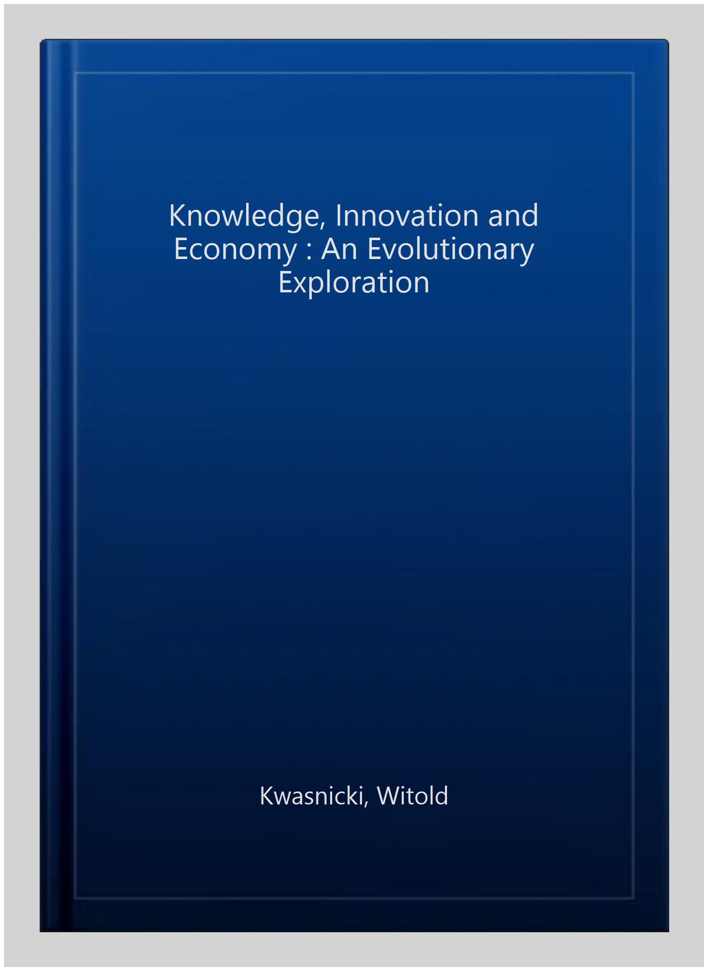 Knowledge, Innovation and Economy – An Evolutionary Exploration Kwasnicki