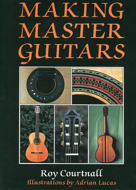 Making Master Guitars by Roy Courtnall, Adrian Lucas - 9780709048091