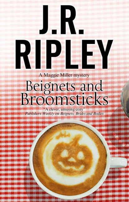 Beignets and Broomsticks: A Cozy Cafe Mystery S. Ripley**