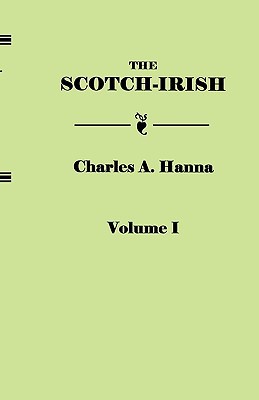 Hanna - Scotch-Irish or the Scot in North Britain North Ireland and - X555z