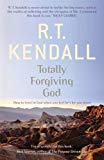Totally Forgiving God by R T Kendall Ministries Inc., R.T. Ke... - 9780340964187