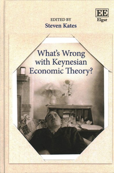 What′s Wrong with Keynesian Economic Theory? Kates Hardback Edward Elgar