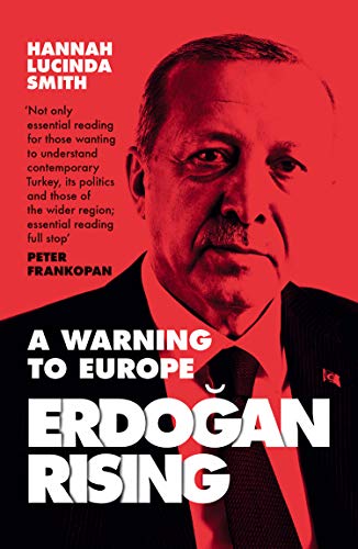 Erdogan Rising A Warning to Europe Hannah Lucinda Smith Turkey Politics - Image 8