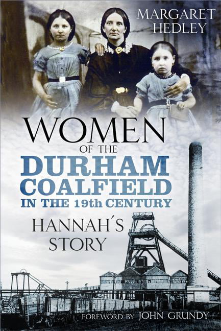 Women of the Durham Coalfield in the 19th Century by Margaret... - 9780750989886