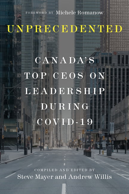 Unprecedented: Canada's Top CEOs on Leadership . Mayer, Willis, Andrew**