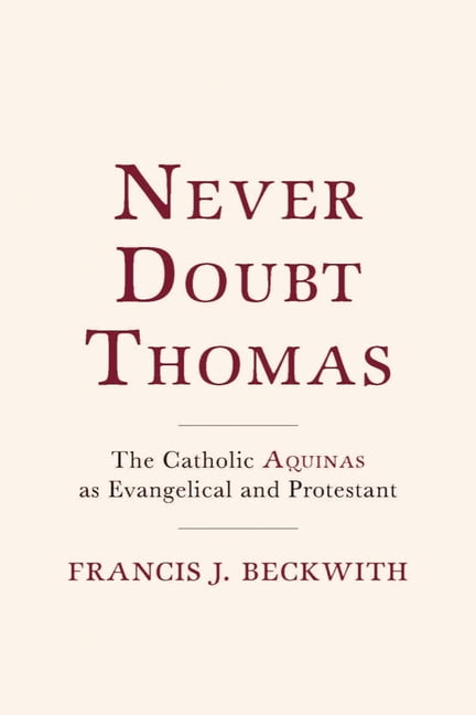 Never Doubt Thomas – The Catholic Aquinas as Evangelical and Protestant Beckwith