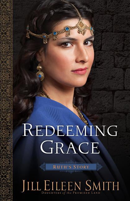 Redeeming Grace  Ruth`s Story by Jill Eileen Smith - 9780800720360