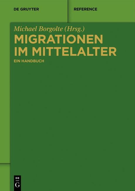 Migrationen im Mittelalter: Ein Handbuch (De Gruyter Reference). Borgolte**