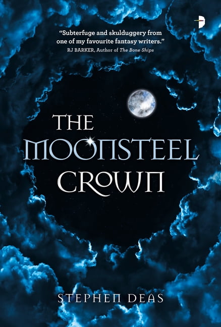 The Moonsteel Crown,Stephen Deas