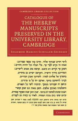Catalogue of the Hebrew Manuscripts Preserved in the University Library, Cambri…