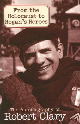 From the Holocaust to Hogan's Heroes by Robert Clary - 9781589793453