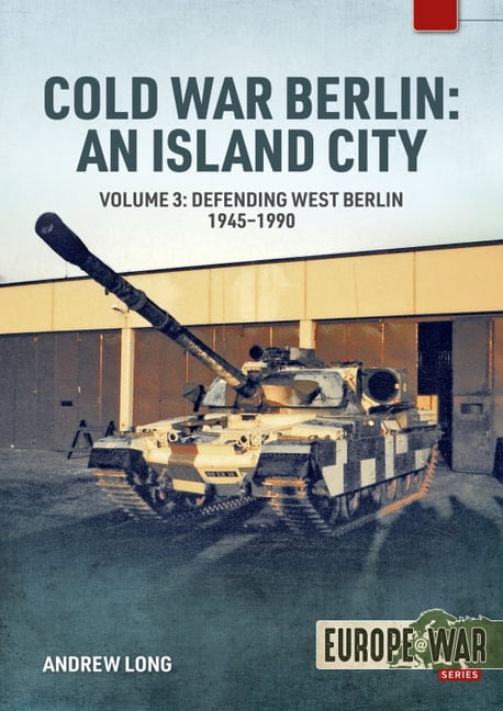 Cold War Berlin: an Island City Volume 3 by Andrew Long - 9781804510292