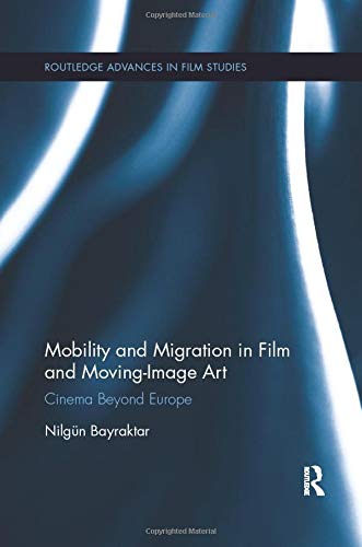 Mobility and Migration in Film and Moving Image Art - 9781138575721