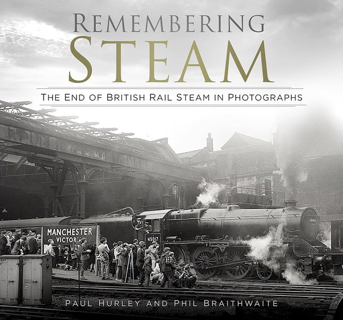 Remembering Steam by Paul Hurley, Phil Braithwaite - 9780750996563
