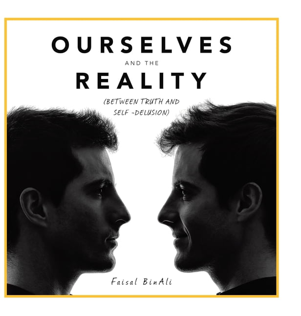 Ourselves and the Reality: (Between Truth and Self -Delusion).by BinAli New**