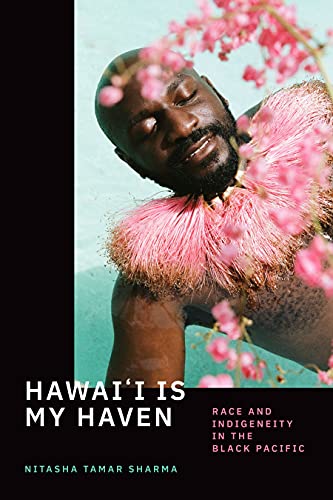 Hawai`i Is My Haven – Race and Indigeneity in the Black Pacific Sharma Paperback