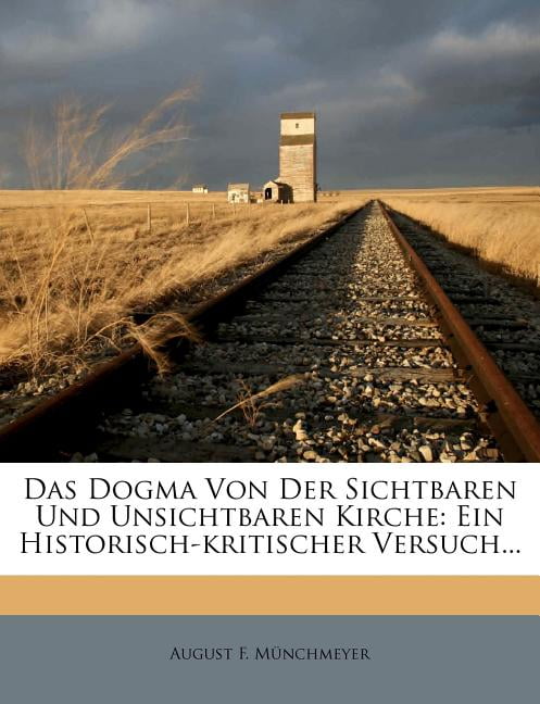 Mnchmeyer - Das Dogma Von Der Sichtbaren Und Unsichtbaren Kirche  Ein - X555z
