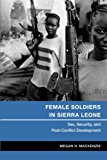Female Soldiers in Sierra Leone by Megan H. MacKenzie - 9781479852505