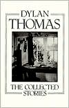 Dylan Thomas: The Collected Stories