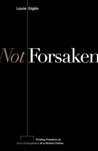Not Forsaken: Finding Freedom as Sons & Daughters of a... - Louie Giglio