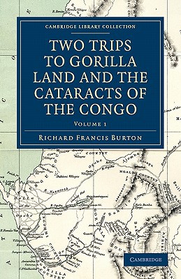 Two Trips to Gorilla Land and the Cataracts of the Congo Burton Volume 1