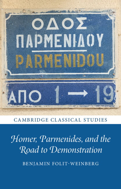 Homer, Parmenides, and the Road to Demonstration by Benjamin ... - 9781316517819