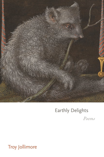 Earthly Delights by Troy Jollimore - - Image 3