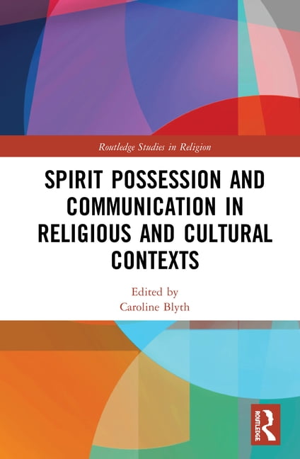 Spirit Possession and Communication in Religious and Cultural... - 9780367340773