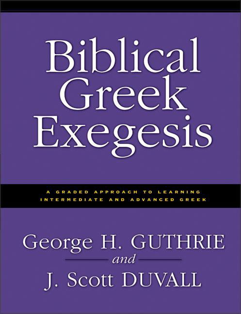 Biblical Greek Exegesis by George H. Guthrie, J. Scott Duvall - 9780310212461
