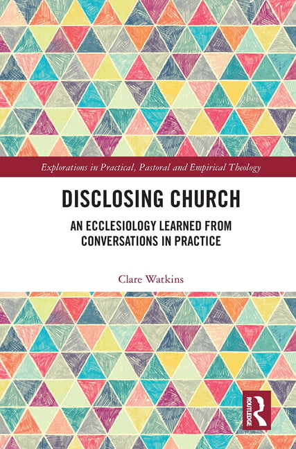 Disclosing Church : An Ecclesiology Learned From Conversations In Practice Clare Watkins - Image 4