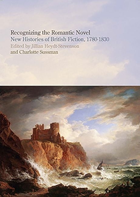 Recognizing the Romantic Novel – New Histories of British Fiction, 1780–1830