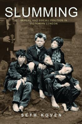 Slumming – Sexual and Social Politics in Victorian London, Koven, Seth, Used; Ve