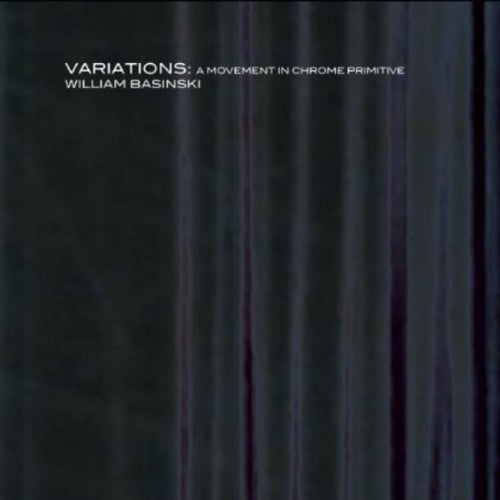 William Basinski Variations: A Movement In Chrome Primitive Double CD NEW