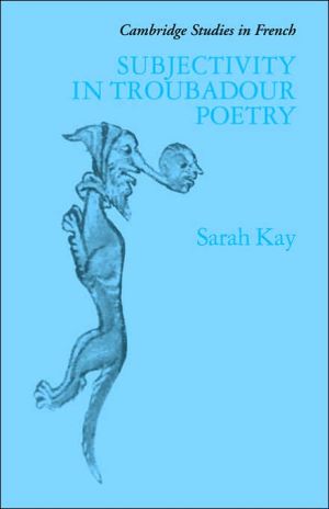 Subjectivity in Troubadour Poetry Kay Paperback Cambridge University Press
