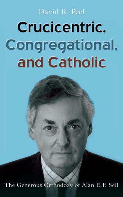 Peel - Crucicentric Congregational and Catholic - New hardback or ca - X555z