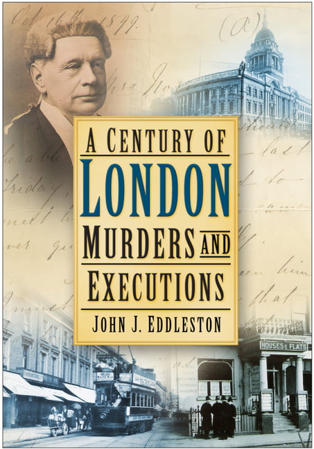 A Century of London Murders and Executions by John J Eddleston - 9780750950404