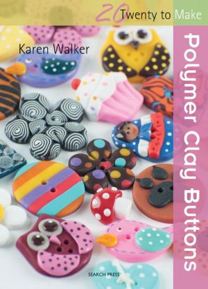 Twenty to Make: Polymer Clay Buttons by Karen Walker, Karen W... - 9781844488803