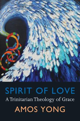 Spirit of Love – A Trinitarian Theology of Grace Yong Paperback 9781602583269