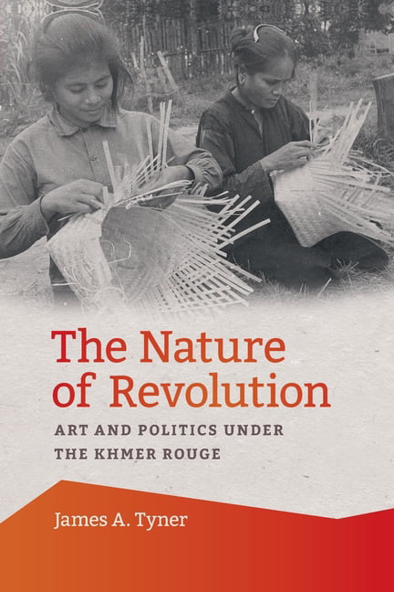 The Nature of Revolution – Art and Politics under the Khmer Rouge Tyner